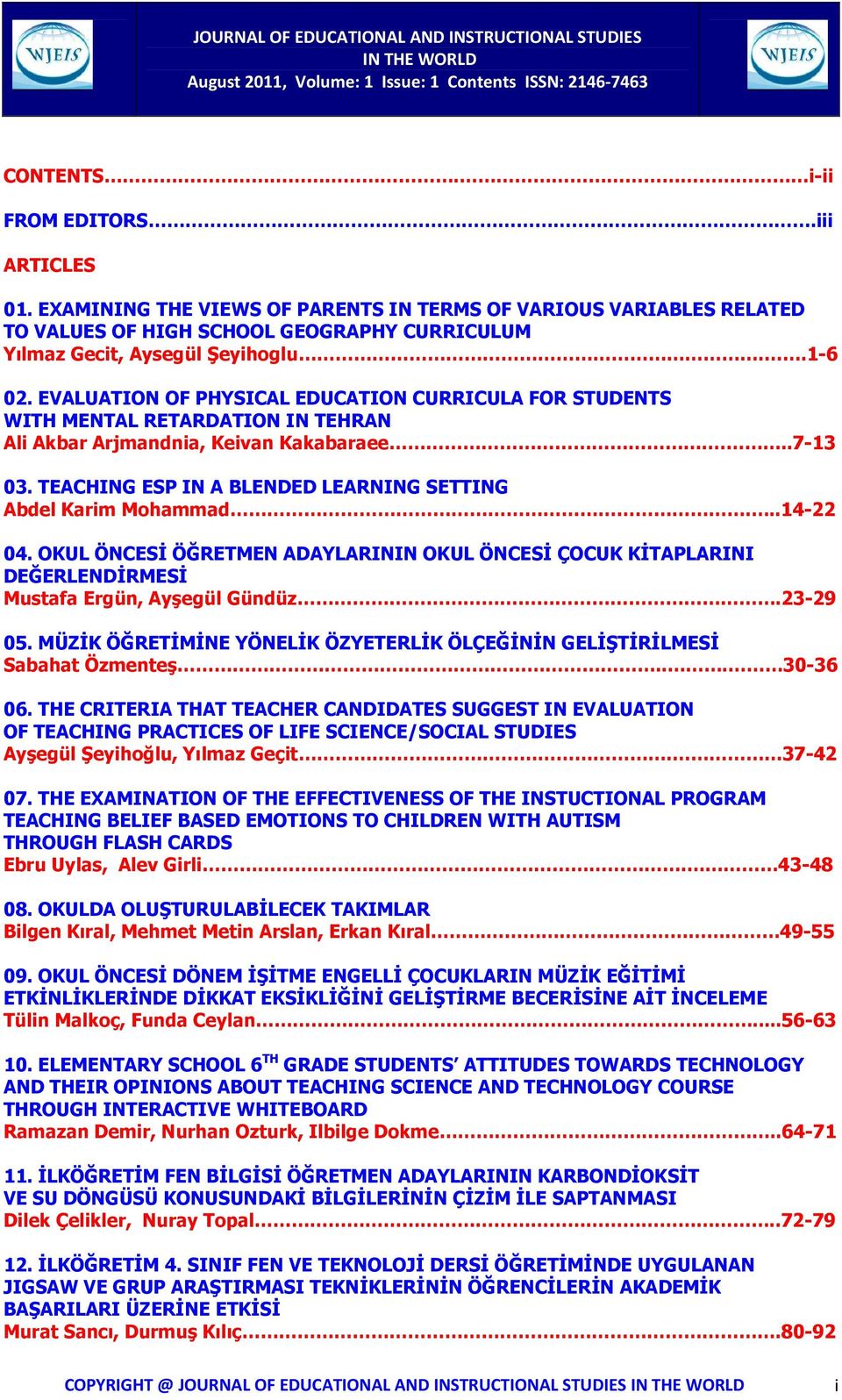 EVALUATION OF PHYSICAL EDUCATION CURRICULA FOR STUDENTS WITH MENTAL RETARDATION IN TEHRAN Ali Akbar Arjmandnia, Keivan Kakabaraee...7-13 03.