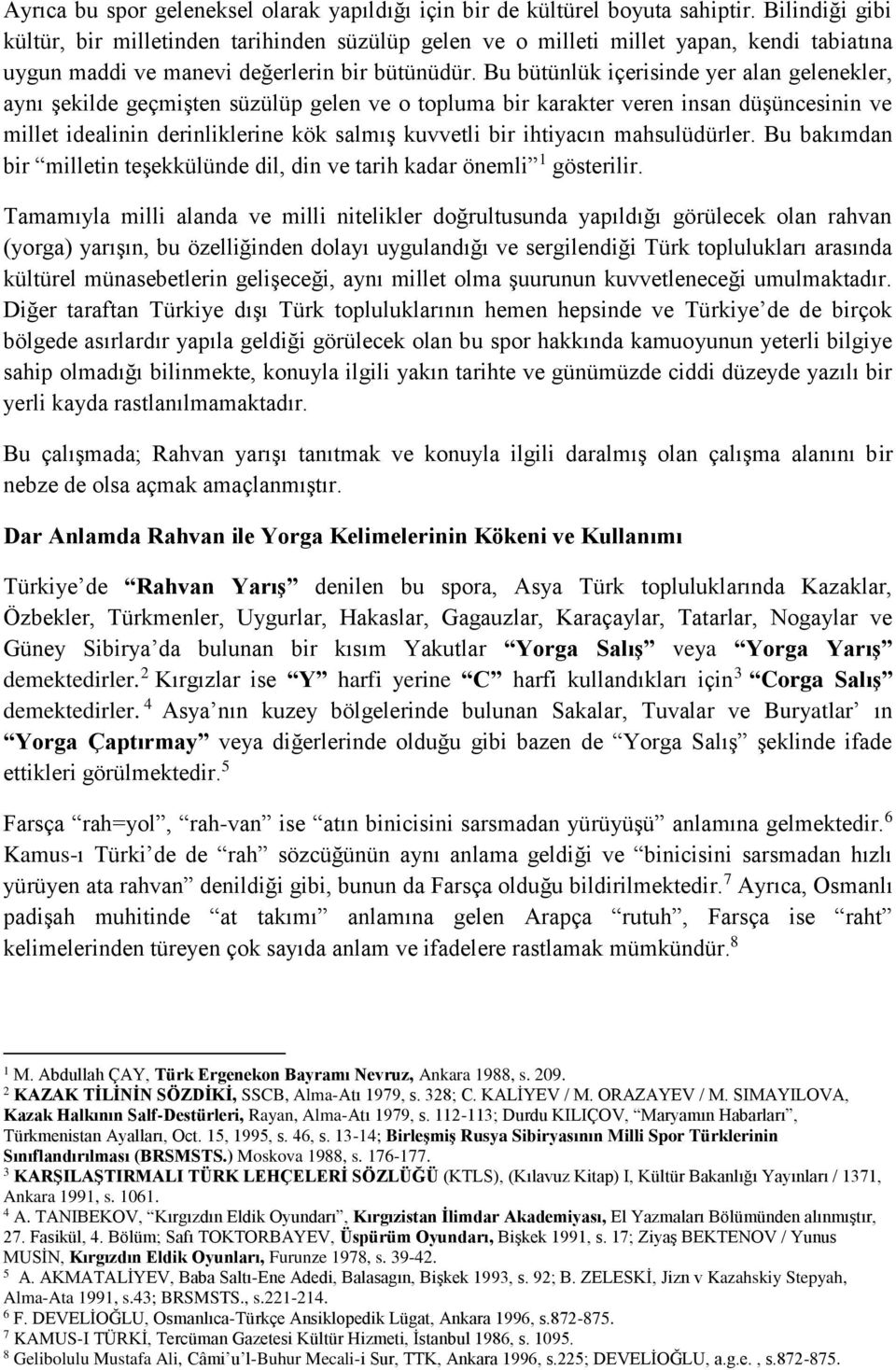 Bu bütünlük içerisinde yer alan gelenekler, aynı şekilde geçmişten süzülüp gelen ve o topluma bir karakter veren insan düşüncesinin ve millet idealinin derinliklerine kök salmış kuvvetli bir