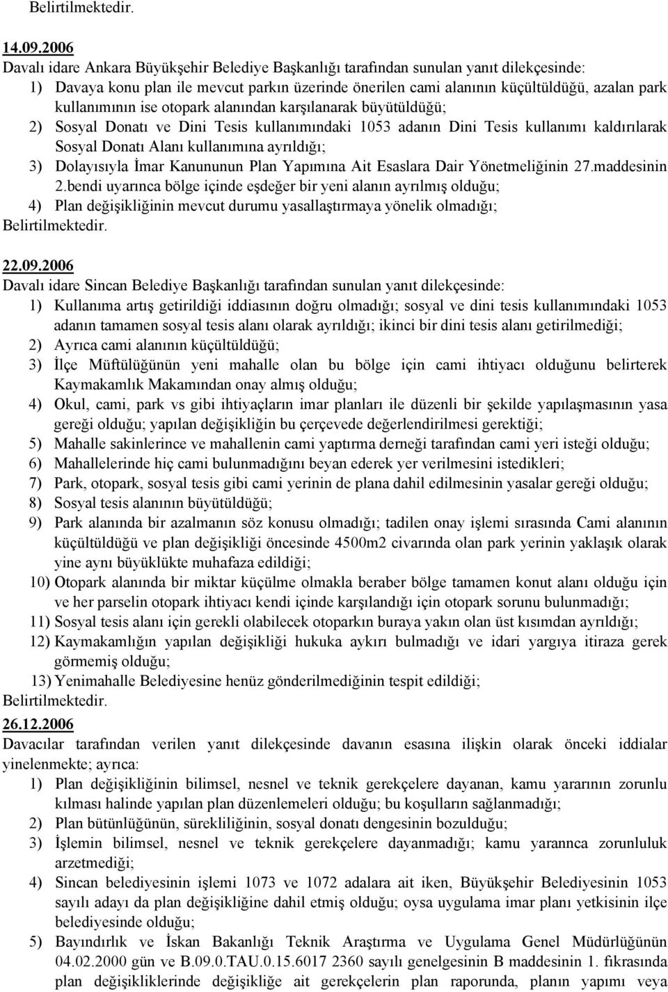 kullanımının ise otopark alanından karşılanarak büyütüldüğü; 2) Sosyal Donatı ve Dini Tesis kullanımındaki 1053 adanın Dini Tesis kullanımı kaldırılarak Sosyal Donatı Alanı kullanımına ayrıldığı; 3)