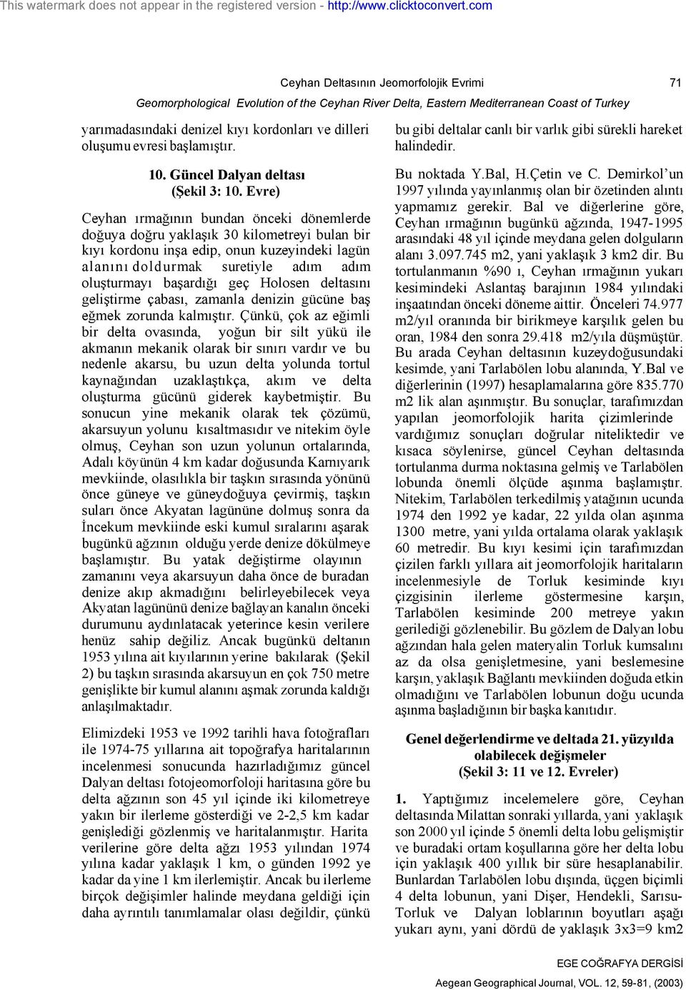 Demirkol un 1997 yılında yayınlanmış olan bir özetinden alıntı yapmamız gerekir.