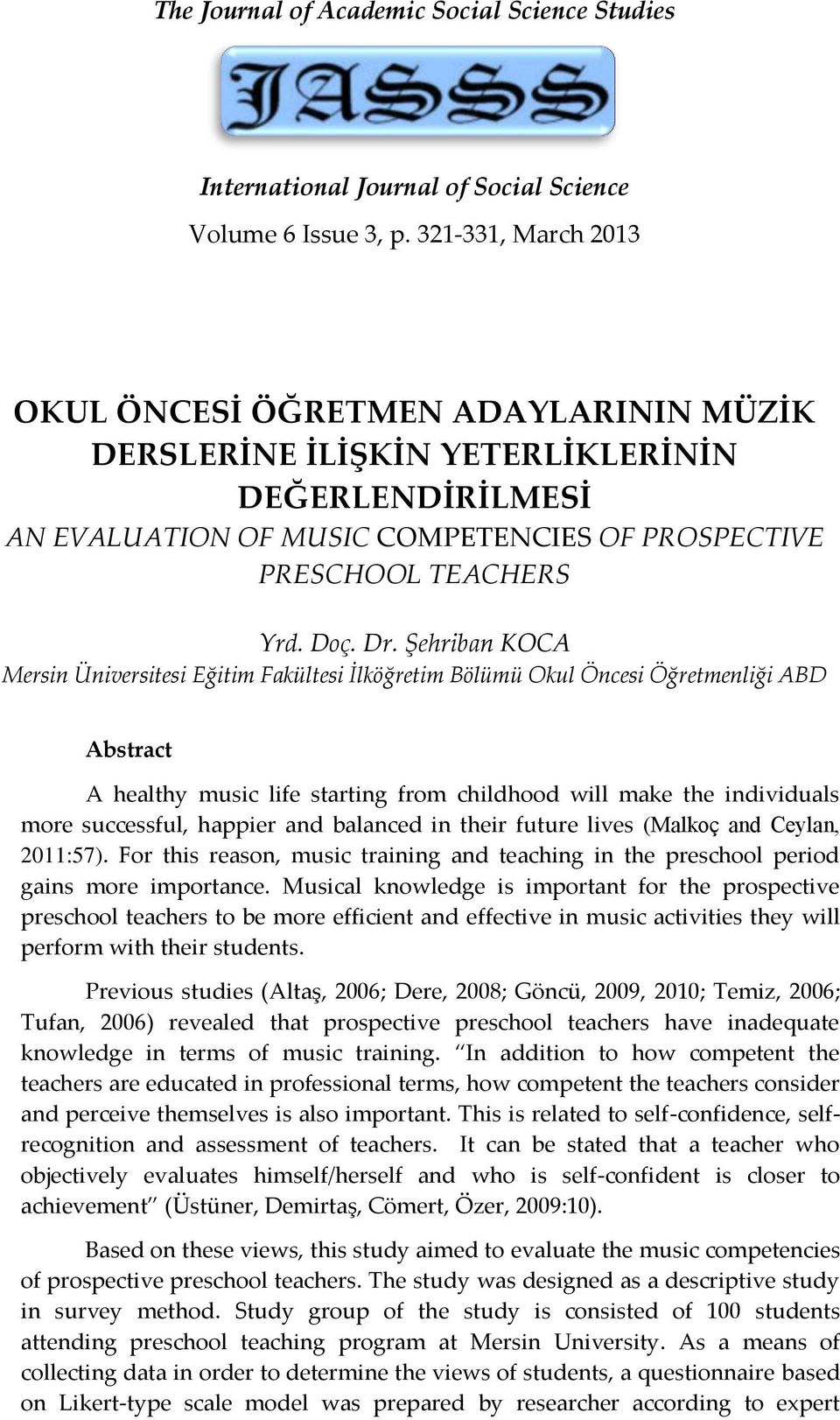 Şehriban KOCA Mersin Üniversitesi Eğitim Fakültesi İlköğretim Bölümü Okul Öncesi Öğretmenliği ABD Abstract A healthy music life starting from childhood will make the individuals more successful,