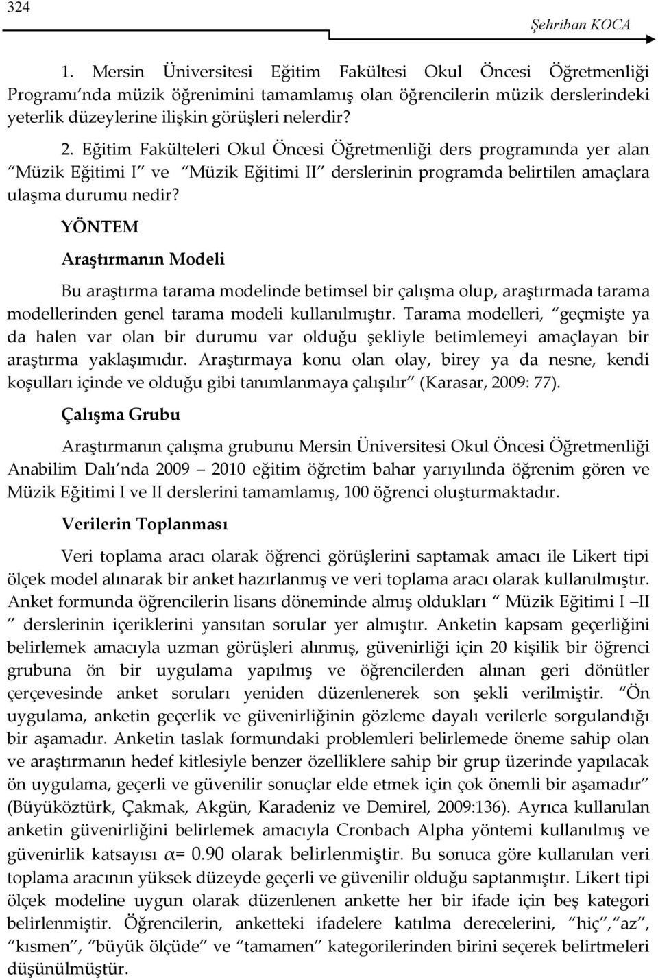 Eğitim Fakülteleri Okul Öncesi Öğretmenliği ders programında yer alan Müzik Eğitimi I ve Müzik Eğitimi II derslerinin programda belirtilen amaçlara ulaşma durumu nedir?