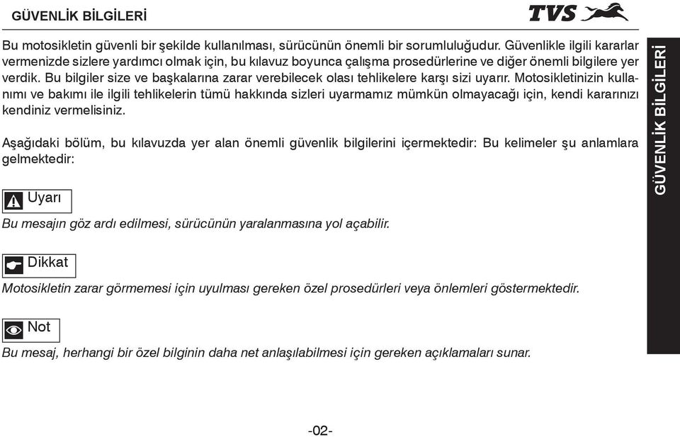 Bu bilgiler size ve başkalarına zarar verebilecek olası tehlikelere karşı sizi uyarır.