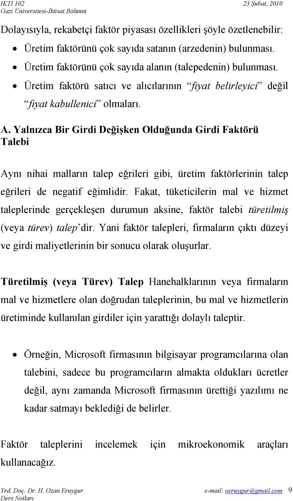 Yalnızca Bir Girdi Değişken Olduğunda Girdi Faktörü Talebi Aynı nihai malların talep eğrileri gibi, üretim faktörlerinin talep eğrileri de negatif eğimlidir.