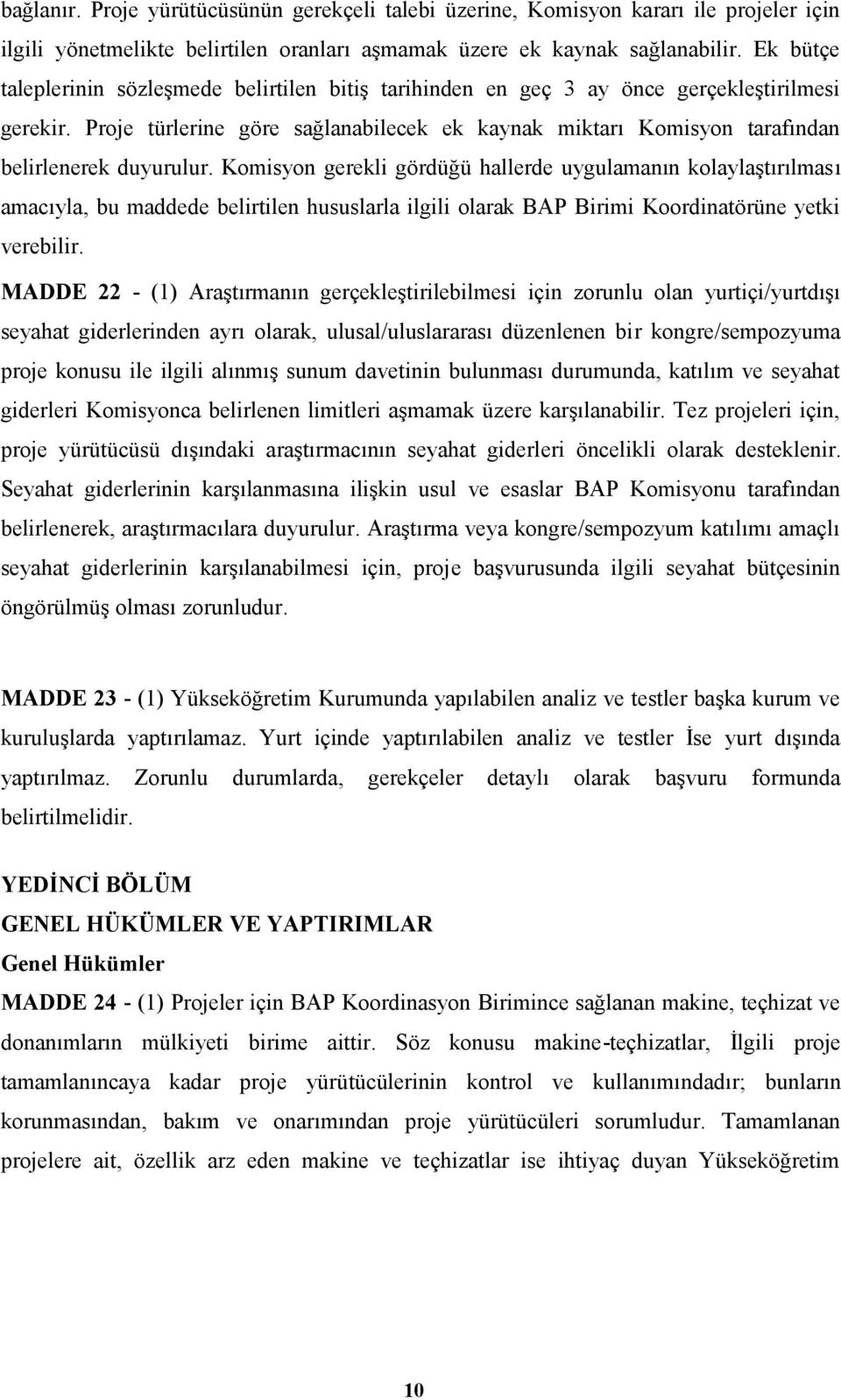 Proje türlerine göre sağlanabilecek ek kaynak miktarı Komisyon tarafından belirlenerek duyurulur.