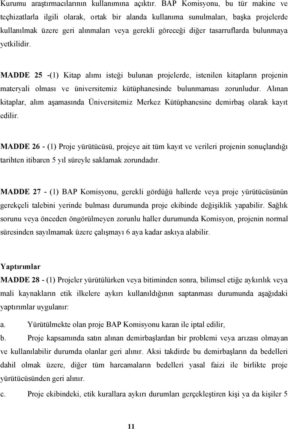 bulunmaya yetkilidir. MADDE 25 -(1) Kitap alımı isteği bulunan projelerde, istenilen kitapların projenin materyali olması ve üniversitemiz kütüphanesinde bulunmaması zorunludur.