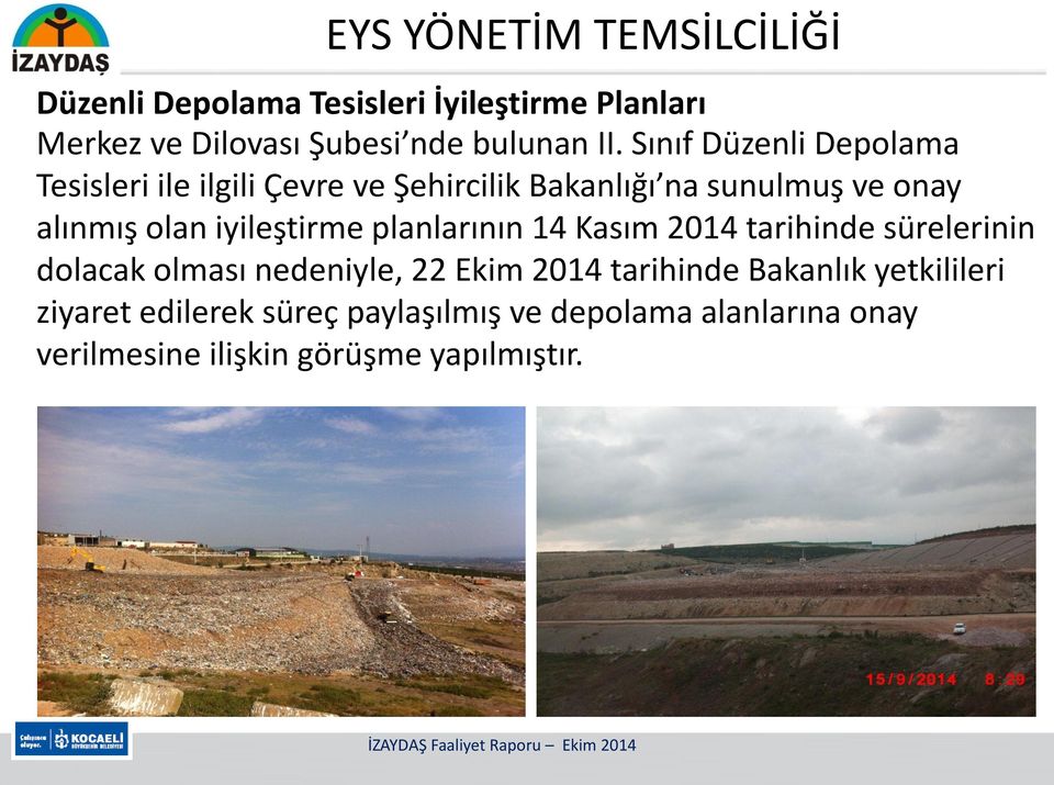 iyileştirme planlarının 14 Kasım 2014 tarihinde sürelerinin dolacak olması nedeniyle, 22 Ekim 2014 tarihinde