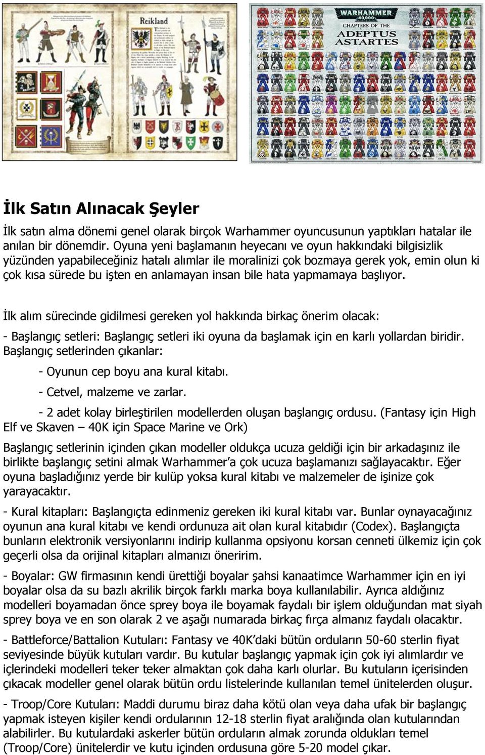 bile hata yapmamaya başlıyor. İlk alım sürecinde gidilmesi gereken yol hakkında birkaç önerim olacak: - Başlangıç setleri: Başlangıç setleri iki oyuna da başlamak için en karlı yollardan biridir.