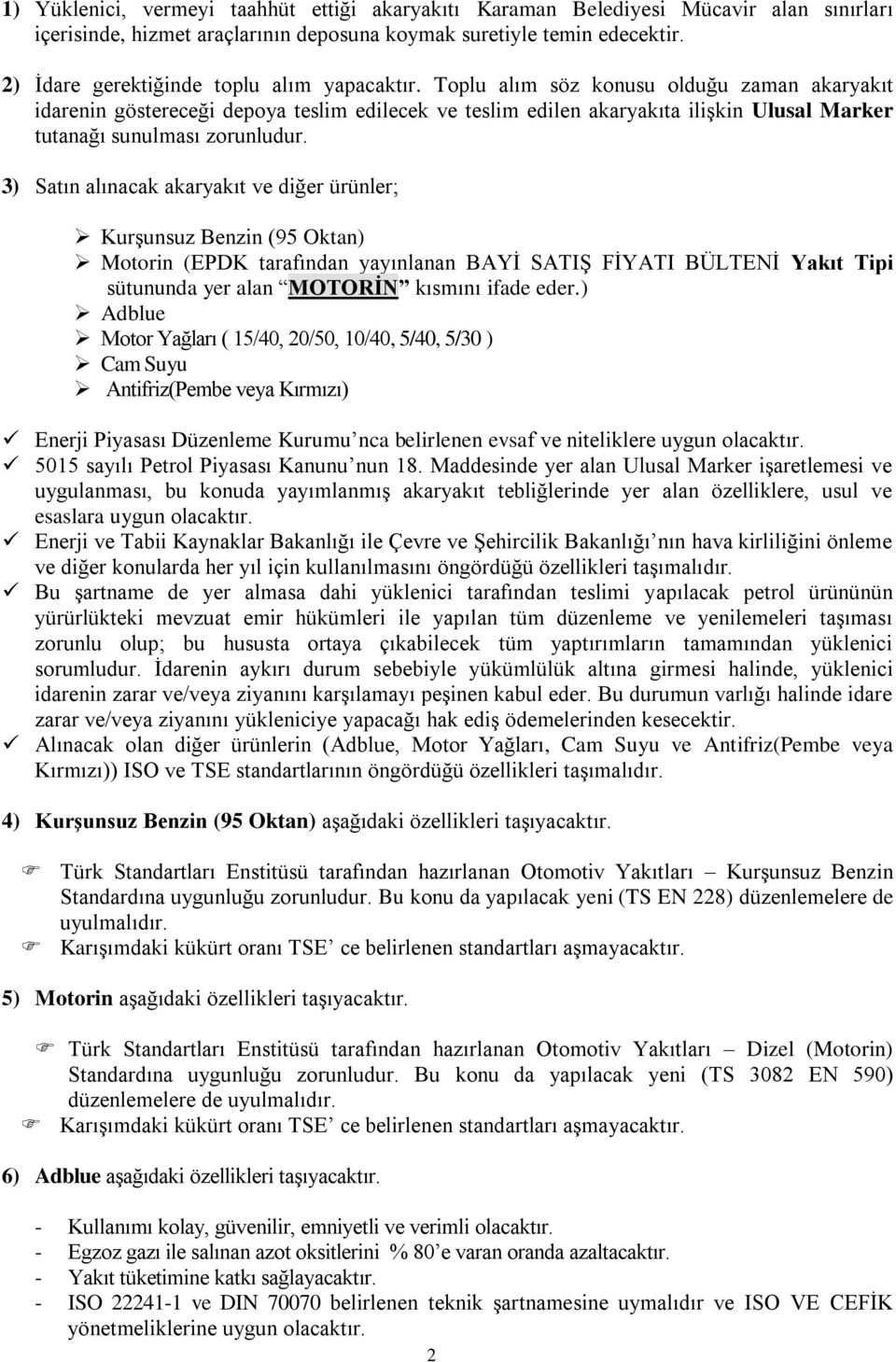 Toplu alım söz konusu olduğu zaman akaryakıt idarenin göstereceği depoya teslim edilecek ve teslim edilen akaryakıta ilişkin Ulusal Marker tutanağı sunulması zorunludur.