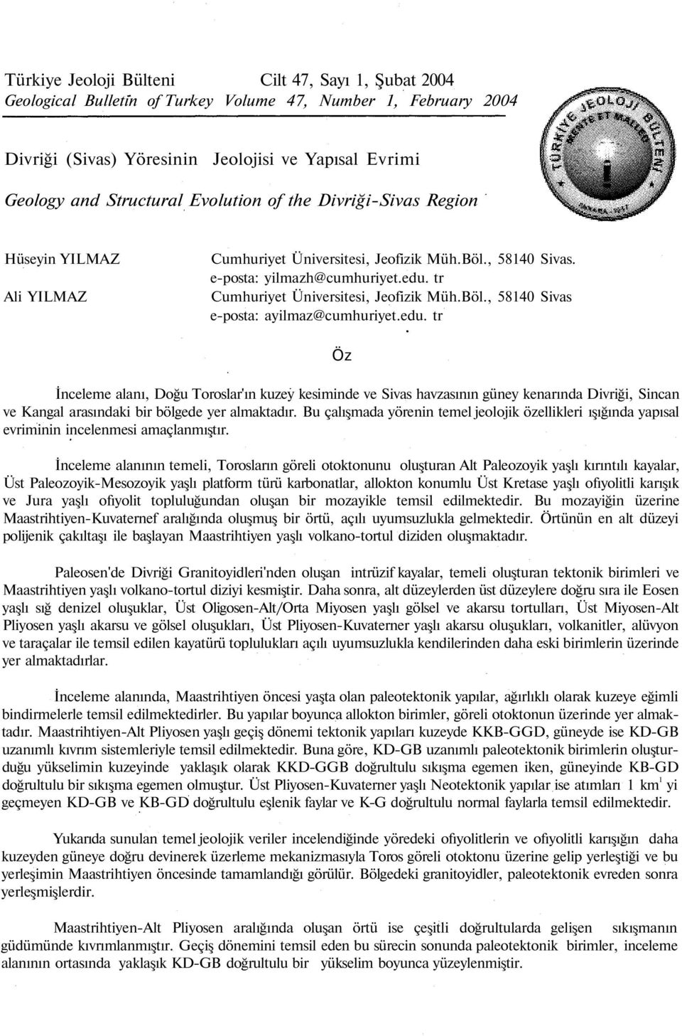 edu. tr Öz İnceleme alanı, Doğu Toroslar'ın kuzey kesiminde ve Sivas havzasının güney kenarında Divriği, Sincan ve Kangal arasındaki bir bölgede yer almaktadır.