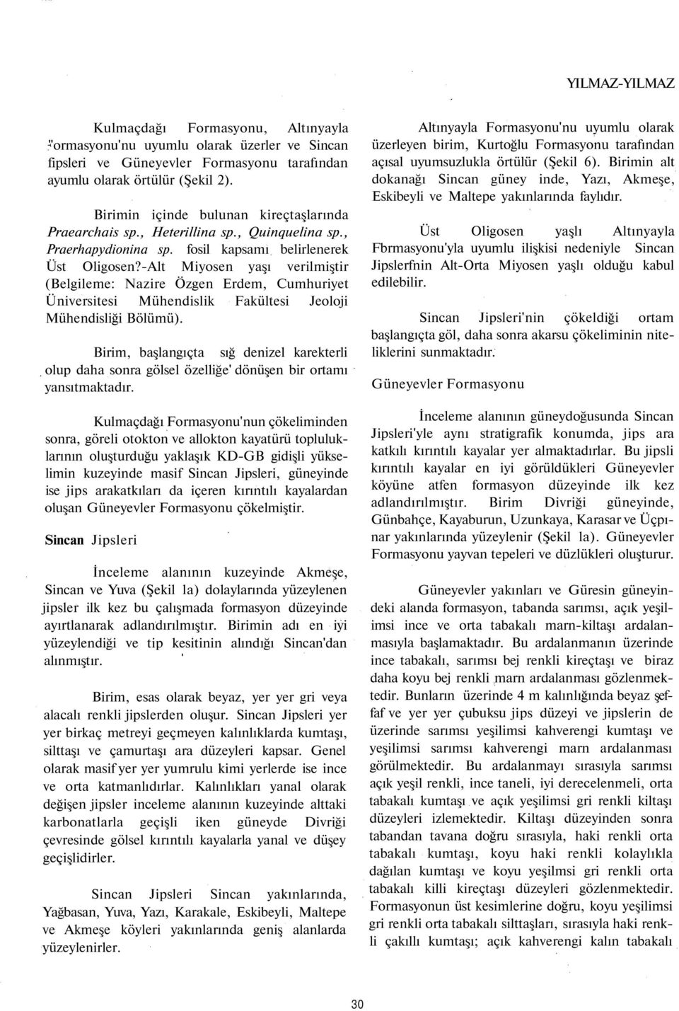 -Alt Miyosen yaşı verilmiştir (Belgileme: Nazire Özgen Erdem, Cumhuriyet Üniversitesi Mühendislik Fakültesi Jeoloji Mühendisliği Bölümü).