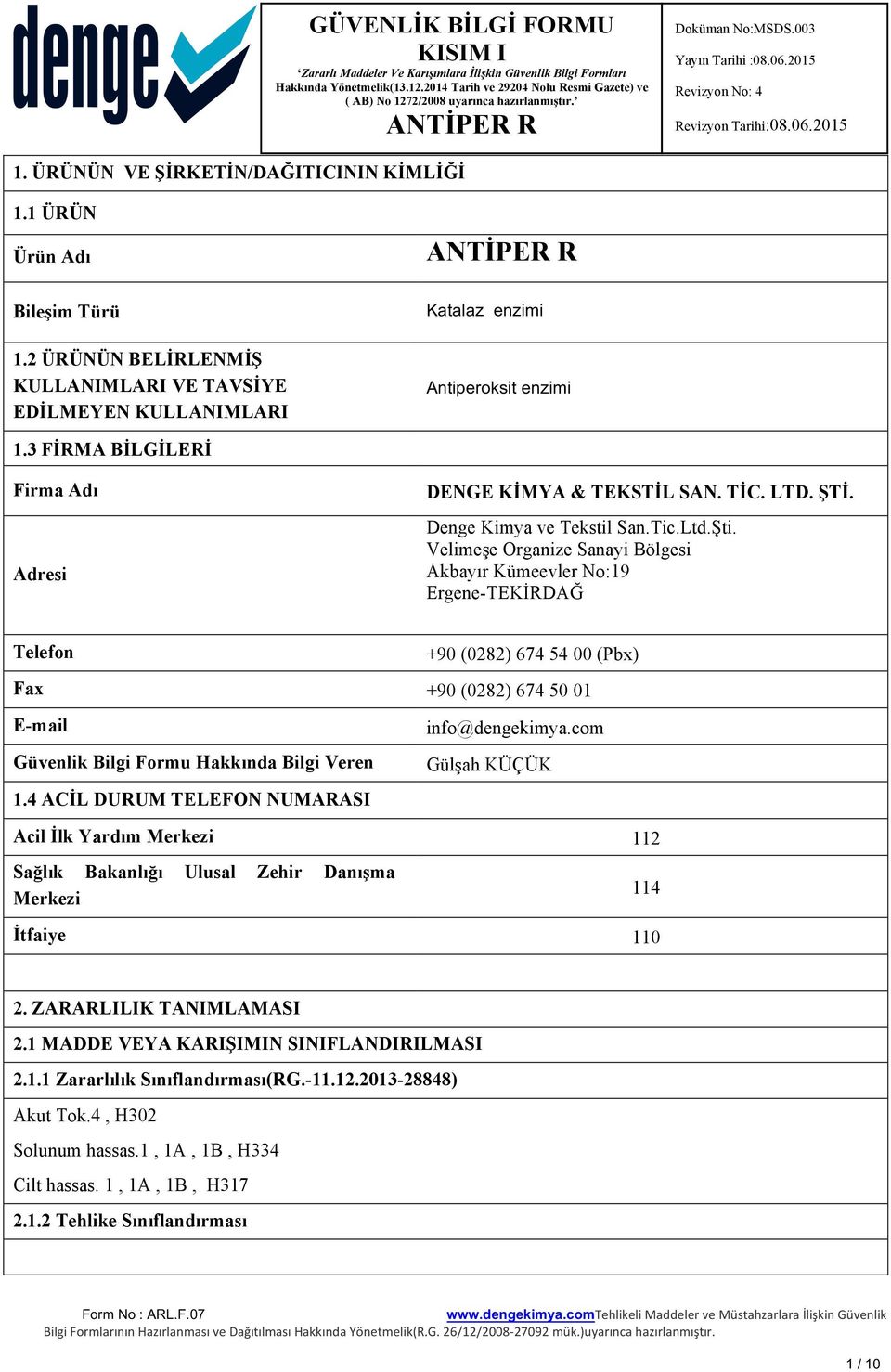 Velimeşe Organize Sanayi Bölgesi Akbayır Kümeevler No:19 Ergene-TEKİRDAĞ Telefon +90 (0282) 674 54 00 (Pbx) Fax +90 (0282) 674 50 01 E-mail Güvenlik Bilgi Formu Hakkında Bilgi Veren 1.