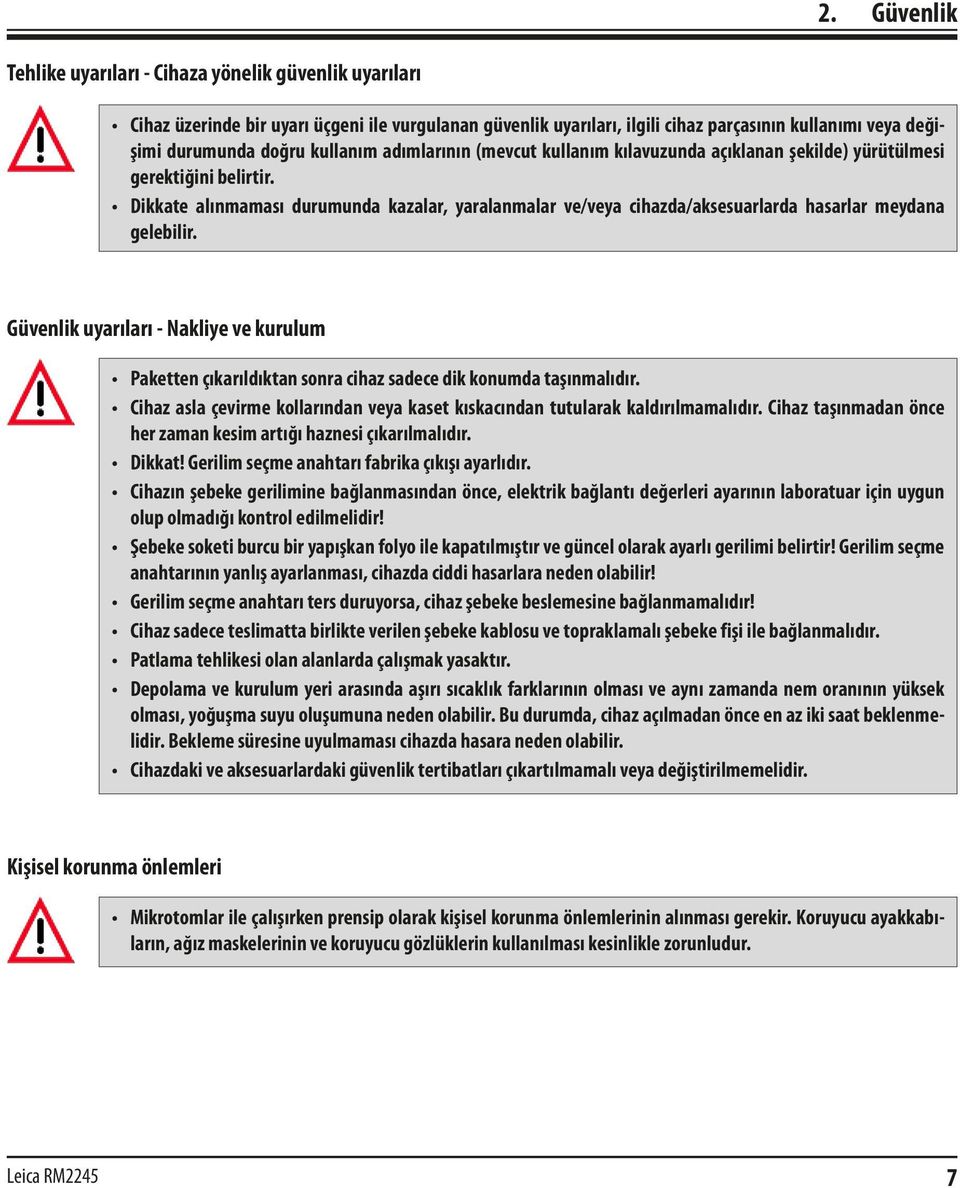 Dikkate alınmaması durumunda kazalar, yaralanmalar ve/veya cihazda/aksesuarlarda hasarlar meydana gelebilir.