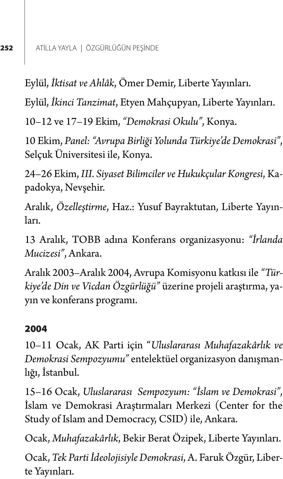 : Yusuf Bayraktutan, Liberte Yayınları. 13 Aralık, TOBB adına Konferans organizasyonu: İrlanda Mucizesi, Ankara.