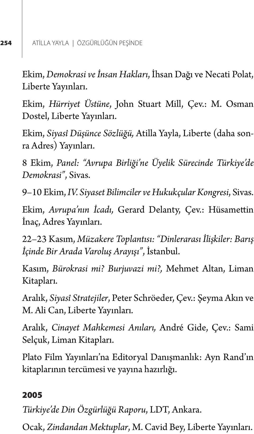 Siyaset Bilimciler ve Hukukçular Kongresi, Sivas. Ekim, Avrupa nın İcadı, Gerard Delanty, Çev.: Hüsamettin İnaç, Adres Yayınları.