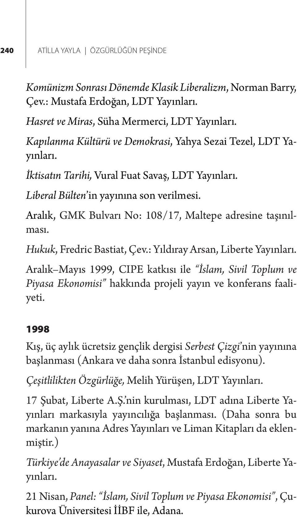 Aralık, GMK Bulvarı No: 108/17, Maltepe adresine taşınılması. Hukuk, Fredric Bastiat, Çev.: Yıldıray Arsan, Liberte Yayınları.