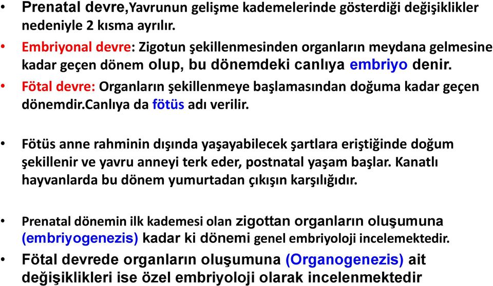 Fötal devre: Organların şekillenmeye başlamasından doğuma kadar geçen dönemdir.canlıya da fötüs adı verilir.