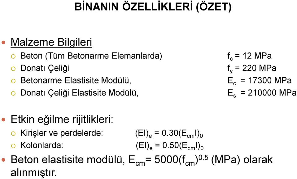 E s = 210000 MPa Etkin eğilme rijitlikleri: Kirişler ve perdelerde: (EI) e = 0.