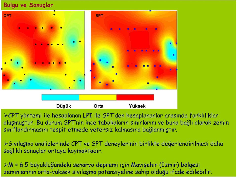 bağlanmıştır. Sıvılaşma analizlerinde CPT ve SPT deneylerinin birlikte değerlendirilmesi daha sağlıklı sonuçlar ortaya koymaktadır.