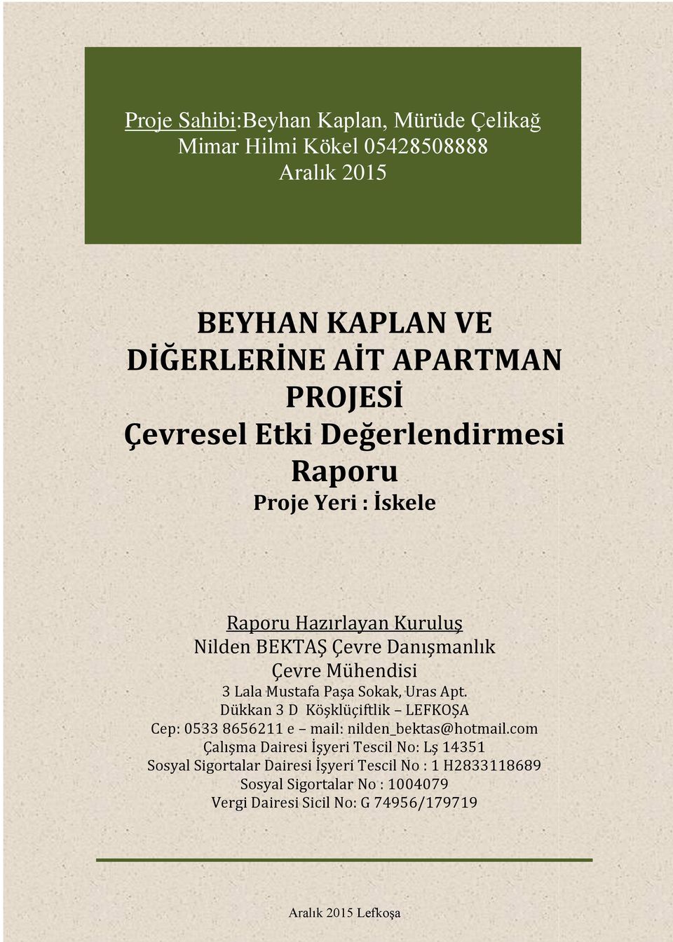 Sokak, Uras Apt. Dükkan 3 D Köşklüçiftlik LEFKOŞA Cep: 0533 8656211 e mail: nilden_bektas@hotmail.