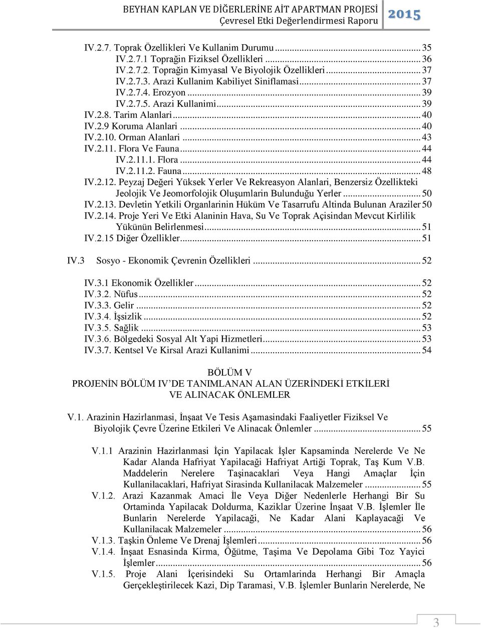 2.12. Peyzaj Değeri Yüksek Yerler Ve Rekreasyon Alanlari, Benzersiz Özellikteki Jeolojik Ve Jeomorfolojik Oluşumlarin Bulunduğu Yerler... 50 IV.2.13.