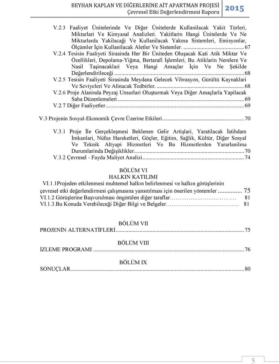 4 Tesisin Faaliyeti Sirasinda Her Bir Üniteden Oluşacak Kati Atik Miktar Ve Özellikleri, Depolama-Yiğma, Bertarafi İşlemleri, Bu Atiklarin Nerelere Ve Nasil Taşinacaklari Veya Hangi Amaçlar İçin Ve