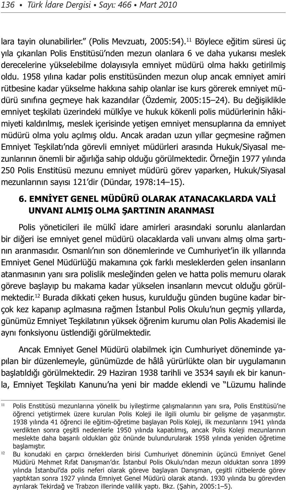 1958 yılına kadar polis enstitüsünden mezun olup ancak emniyet amiri rütbesine kadar yükselme hakkına sahip olanlar ise kurs görerek emniyet müdürü sınıfına geçmeye hak kazandılar (Özdemir, 2005:15