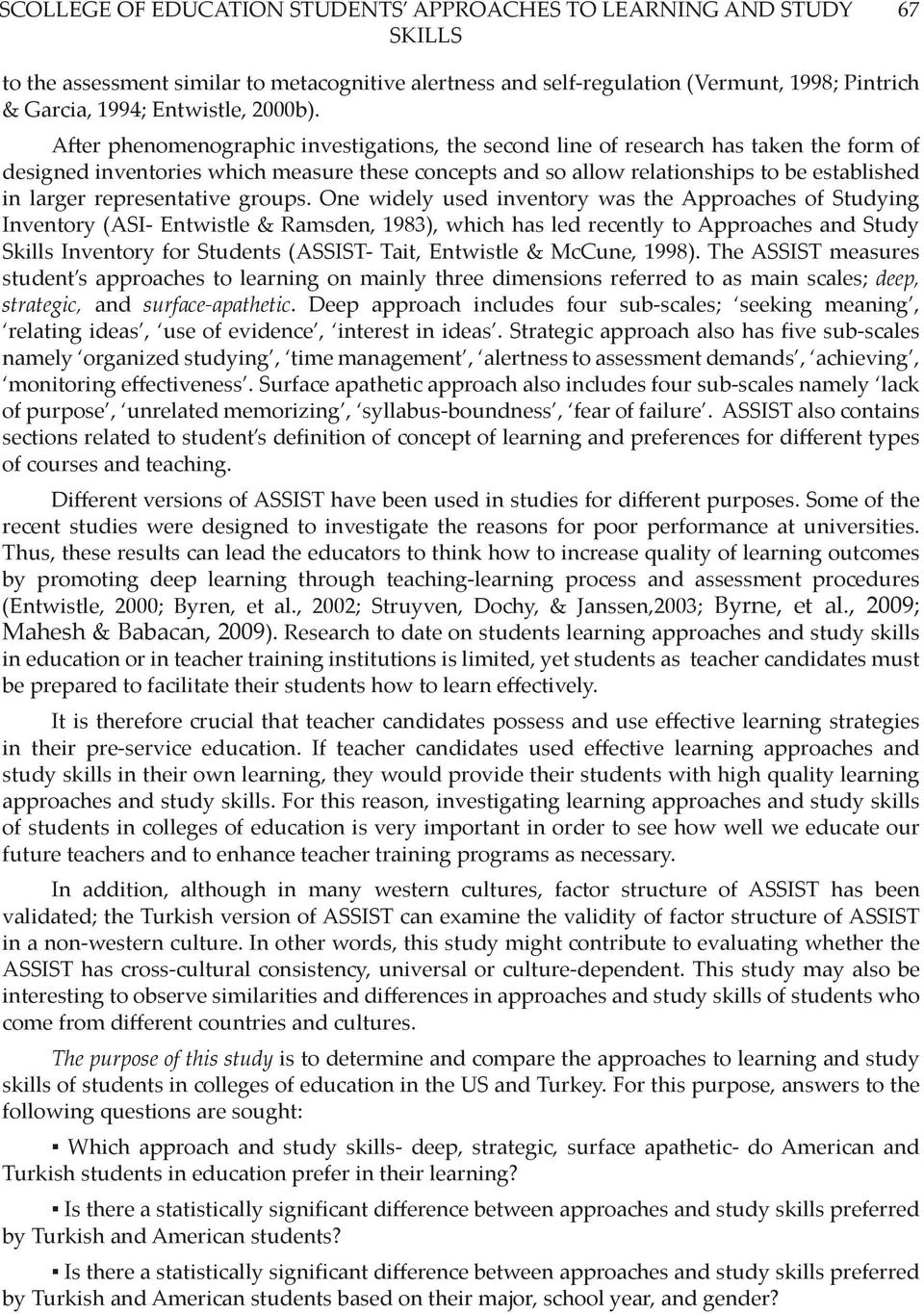 After phenomenographic investigations, the second line of research has taken the form of designed inventories which measure these concepts and so allow relationships to be established in larger