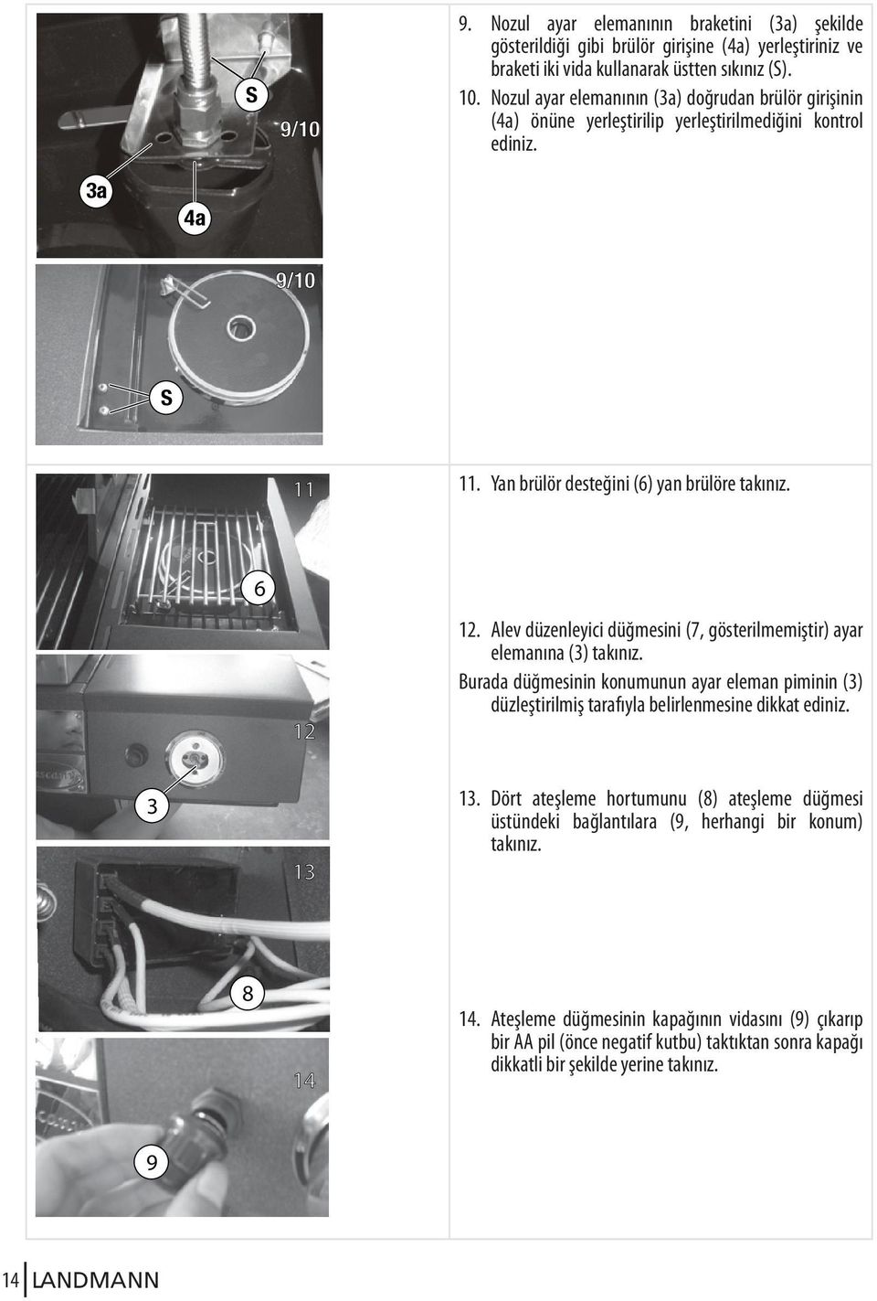 Alev düzenleyici düğmesini (7, gösterilmemiştir) ayar elemanına (3) takınız. Burada düğmesinin konumunun ayar eleman piminin (3) düzleştirilmiş tarafıyla belirlenmesine dikkat ediniz. 3 13 13.