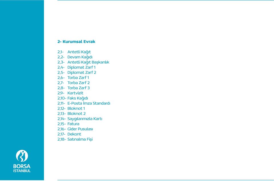 2,9- Kartvizit 2,10- Faks Kağıdı 2,11- E-Posta İmza Standardı 2,12- Bloknot 1 2,13- Bloknot