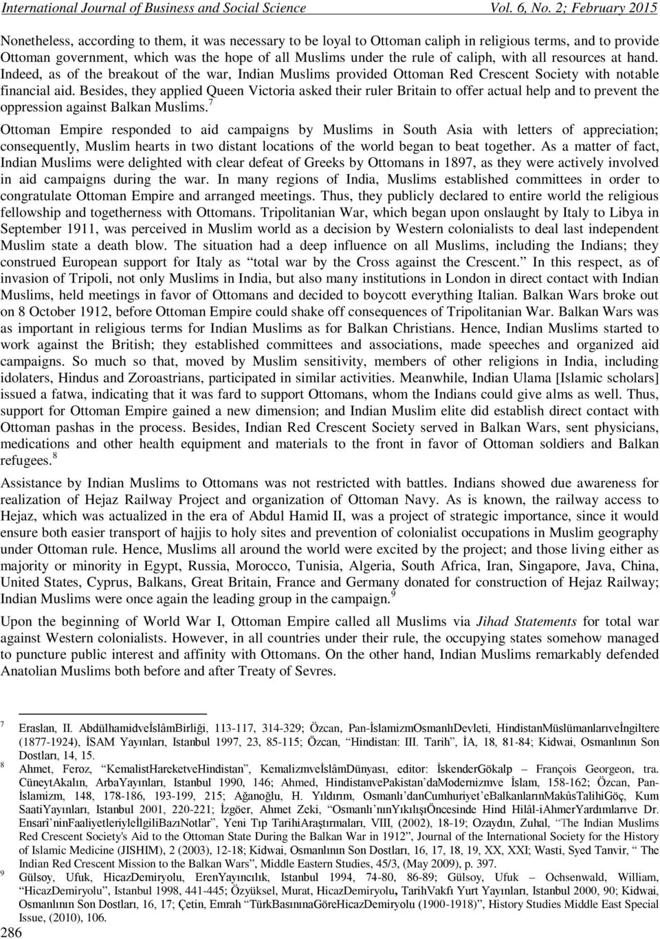 of caliph, with all resources at hand. Indeed, as of the breakout of the war, Indian Muslims provided Ottoman Red Crescent Society with notable financial aid.