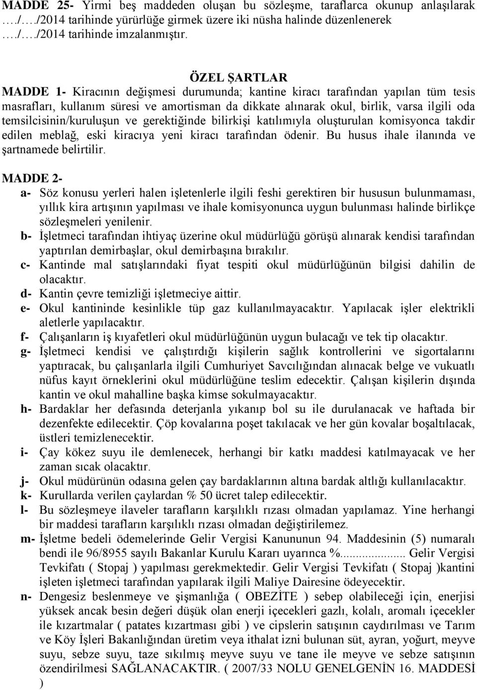 temsilcisinin/kuruluşun ve gerektiğinde bilirkişi katılımıyla oluşturulan komisyonca takdir edilen meblağ, eski kiracıya yeni kiracı tarafından ödenir.