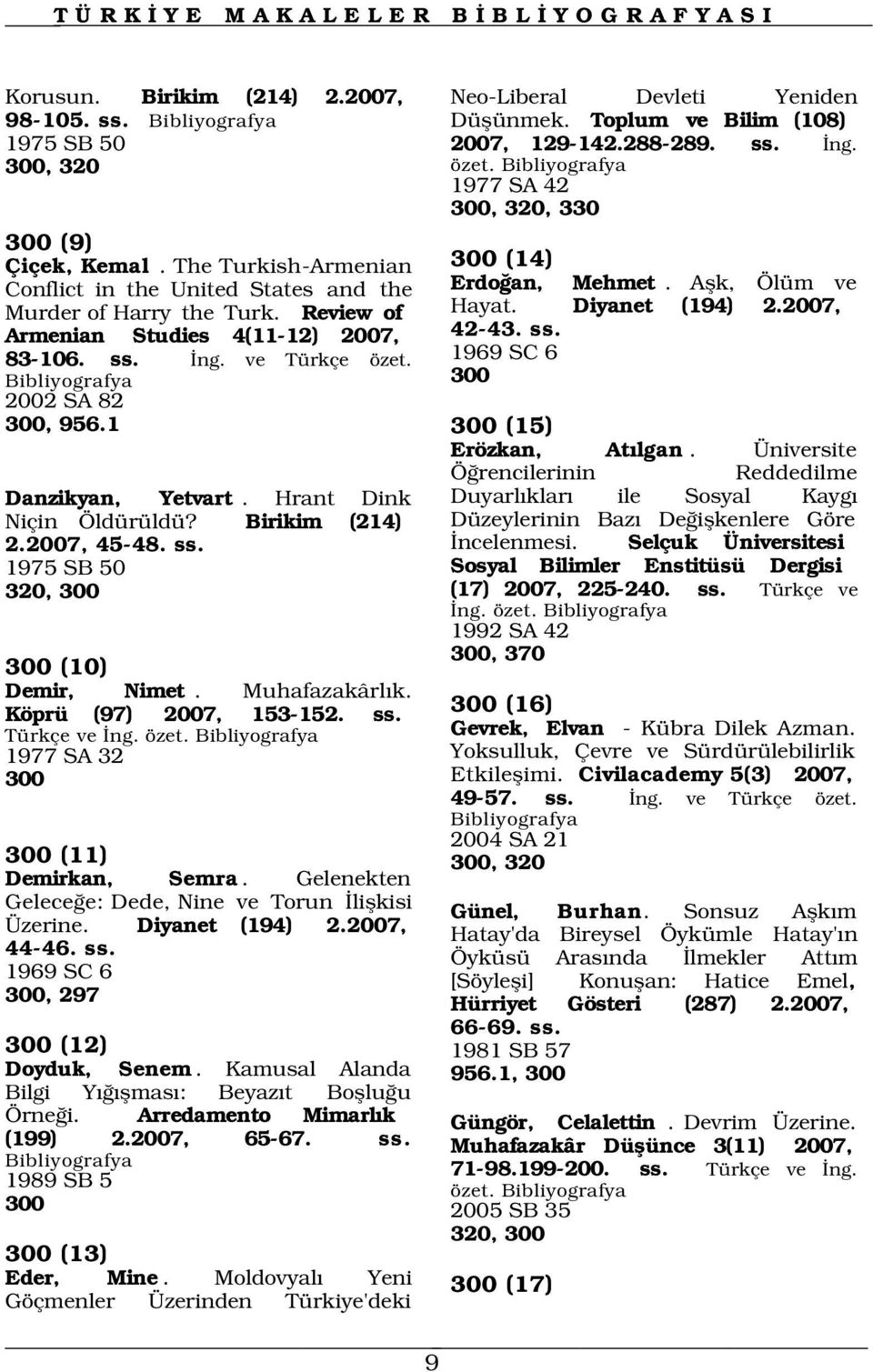 Diyanet (194) 2.2007, Armenian Studies 4(11-12) 2007, 42-43. ss. 83-106. ss. ng. ve Türkçe özet. 1969 SC 6 300 2002 SA 82 300, 956.1 300 (15) Erözkan, At lgan.