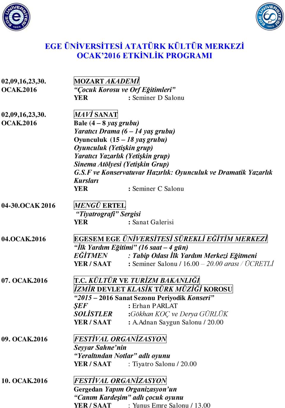 nema Atölyesi (Yetişkin Grup) G.S.F ve Konservatuvar Hazırlık: Oyunculuk ve Dramatik Yazarlık Kursları : Seminer C Salonu 04-30.OCAK 