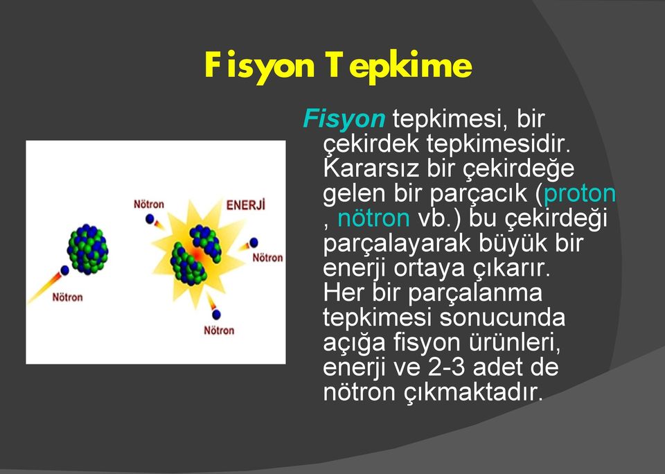 ) bu çekirdeği parçalayarak büyük bir enerji ortaya çıkarır.