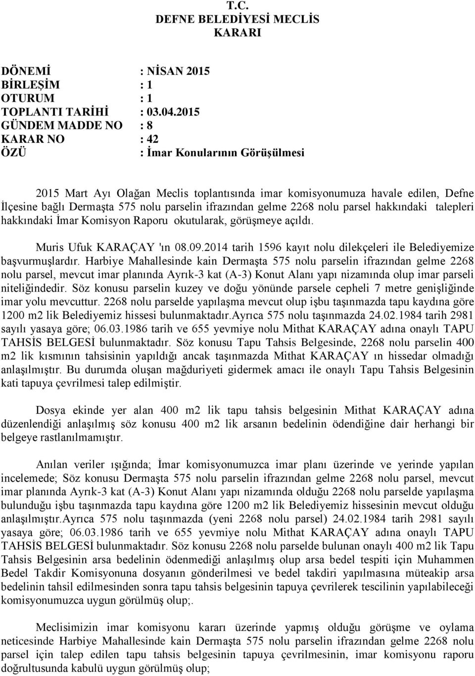 2014 tarih 1596 kayıt nolu dilekçeleri ile Belediyemize başvurmuşlardır.