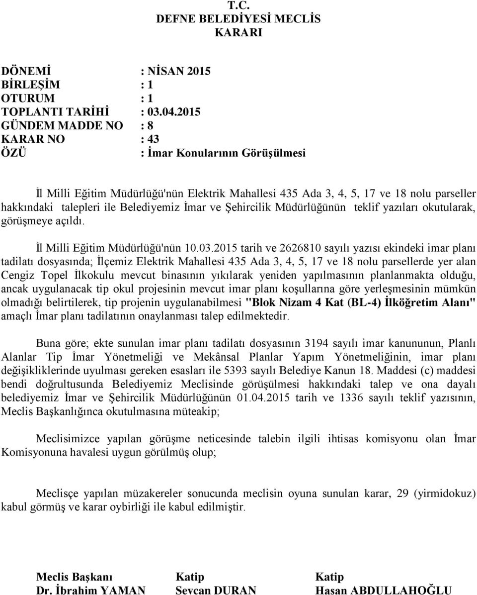 2015 tarih ve 2626810 sayılı yazısı ekindeki imar planı tadilatı dosyasında; İlçemiz Elektrik Mahallesi 435 Ada 3, 4, 5, 17 ve 18 nolu parsellerde yer alan Cengiz Topel İlkokulu mevcut binasının