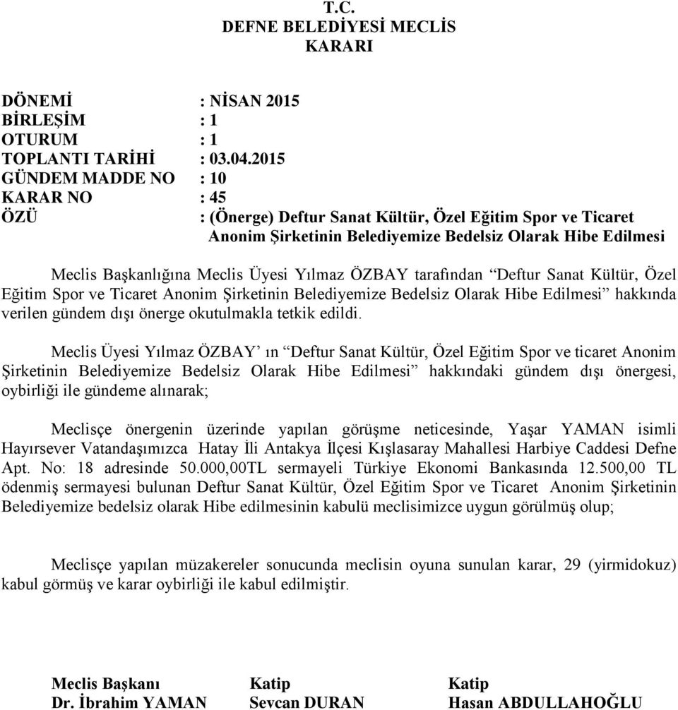 Meclis Üyesi Yılmaz ÖZBAY ın Deftur Sanat Kültür, Özel Eğitim Spor ve ticaret Anonim Şirketinin Belediyemize Bedelsiz Olarak Hibe Edilmesi hakkındaki gündem dışı önergesi, oybirliği ile gündeme