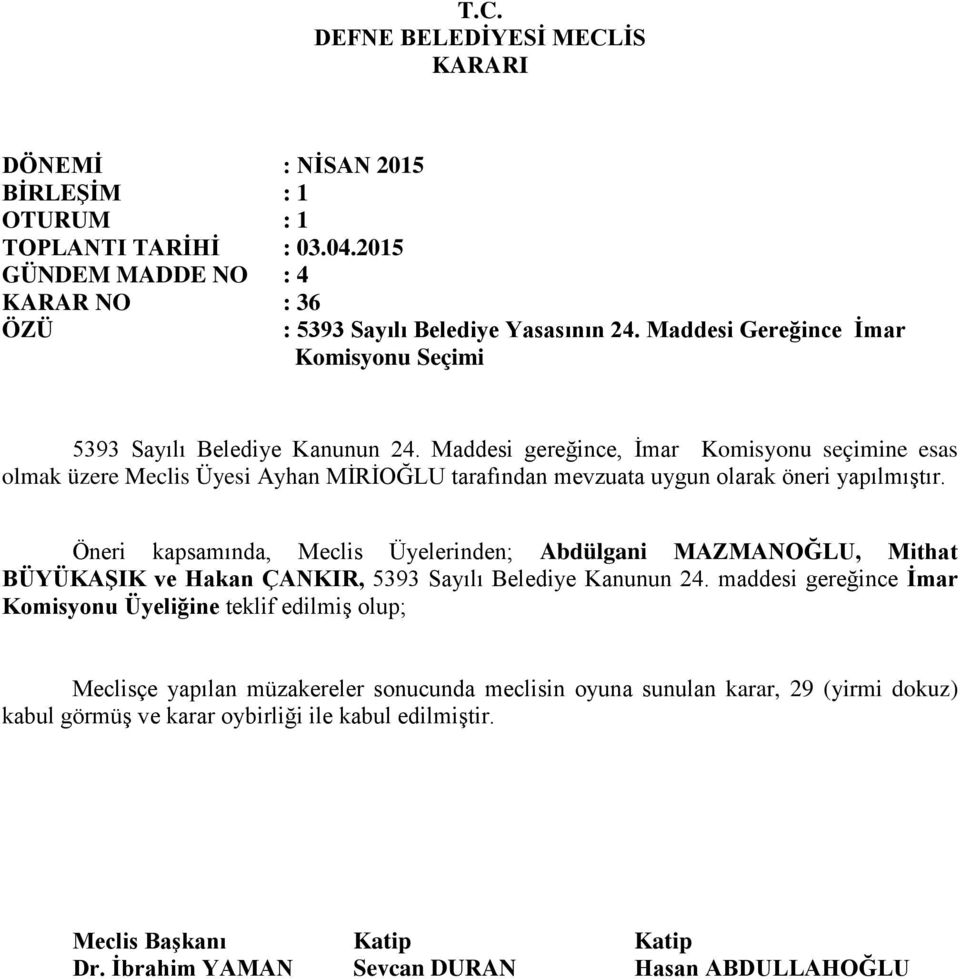 Öneri kapsamında, Meclis Üyelerinden; Abdülgani MAZMANOĞLU, Mithat BÜYÜKAŞIK ve Hakan ÇANKIR, 5393 Sayılı Belediye Kanunun 24.