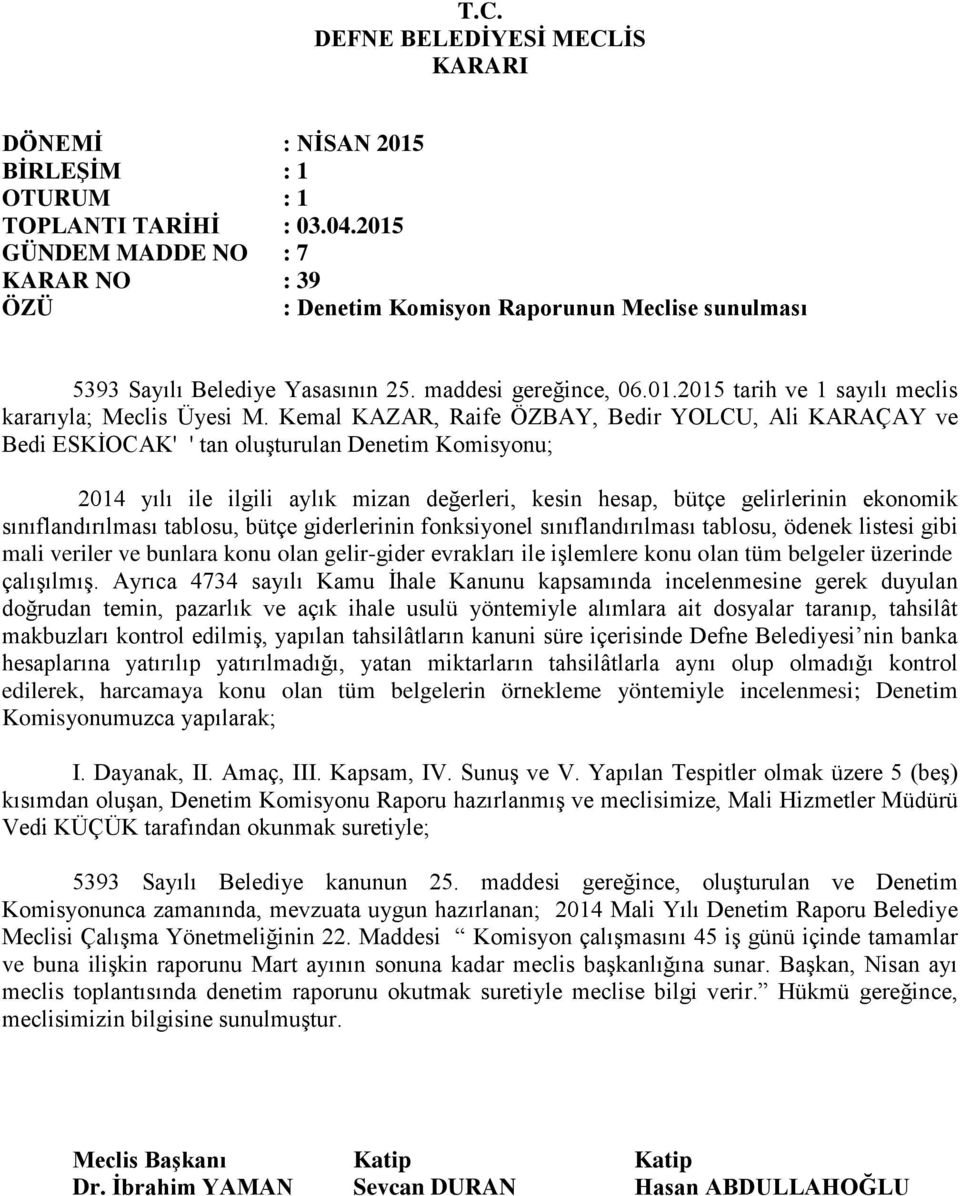 sınıflandırılması tablosu, bütçe giderlerinin fonksiyonel sınıflandırılması tablosu, ödenek listesi gibi mali veriler ve bunlara konu olan gelir-gider evrakları ile işlemlere konu olan tüm belgeler