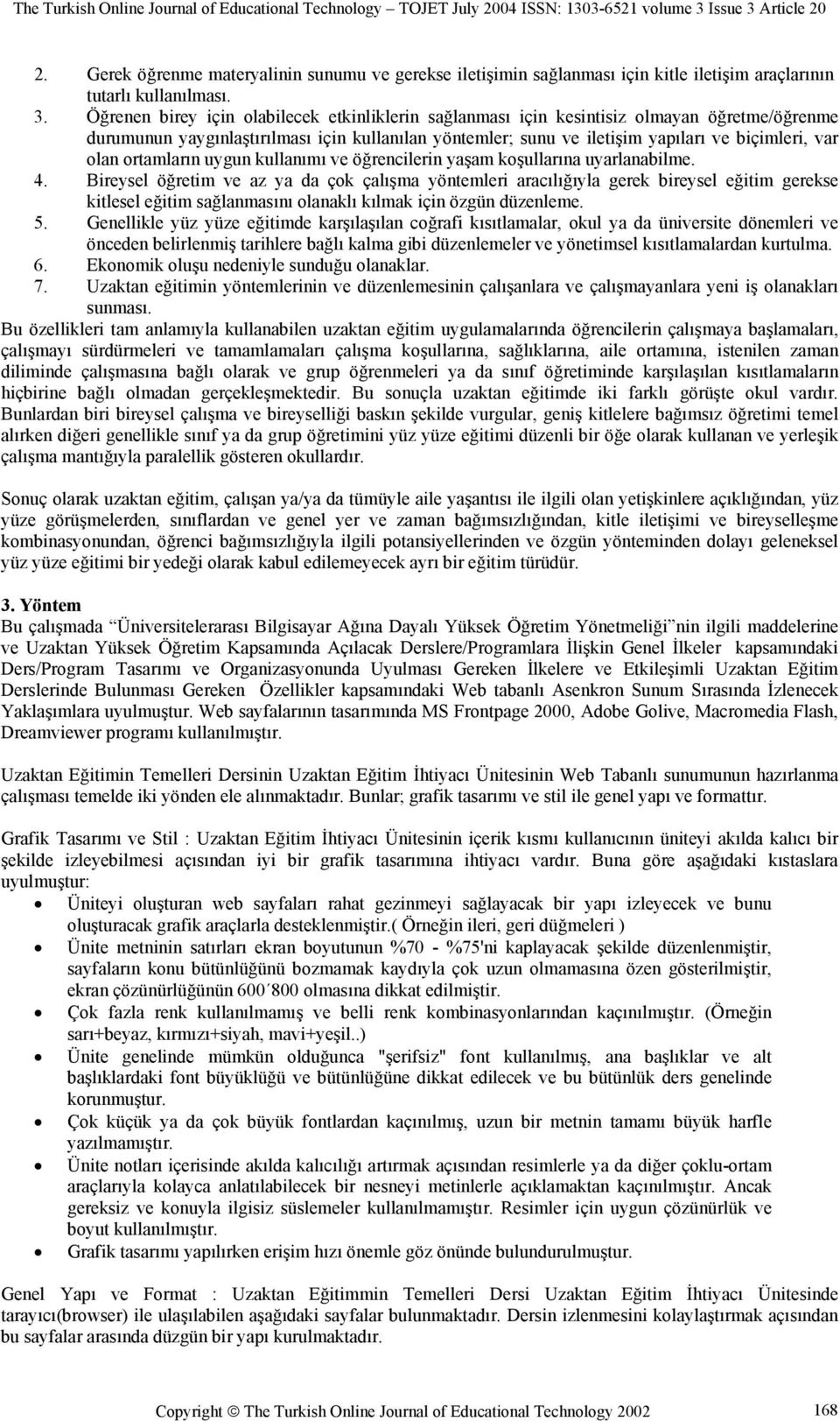 ortamların uygun kullanımı ve öğrencilerin yaşam koşullarına uyarlanabilme. 4.