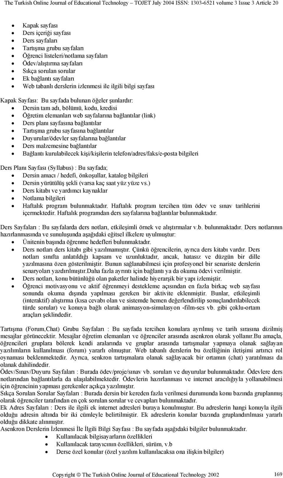 sayfasına bağlantılar Tartışma grubu sayfasına bağlantılar Duyurular/ödevler sayfalarına bağlantılar Ders malzemesine bağlantılar Bağlantı kurulabilecek kişi/kişilerin telefon/adres/faks/e-posta