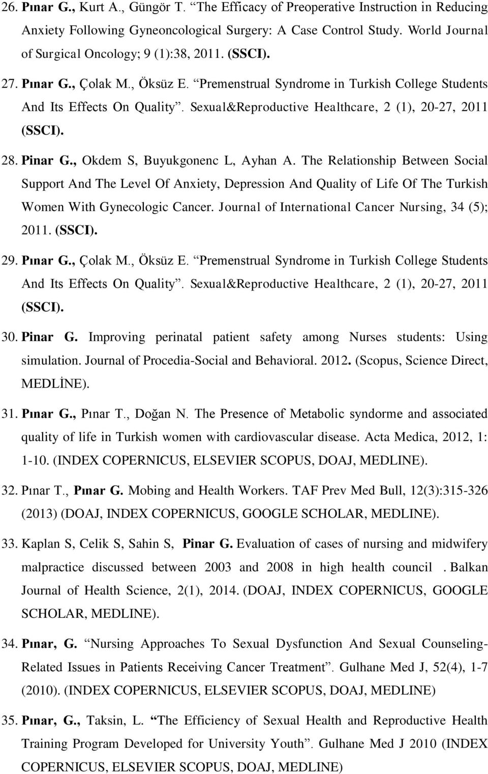 Sexual&Reproductive Healthcare, 2 (1), 20-27, 2011 (SSCI). 28. Pinar G., Okdem S, Buyukgonenc L, Ayhan A.