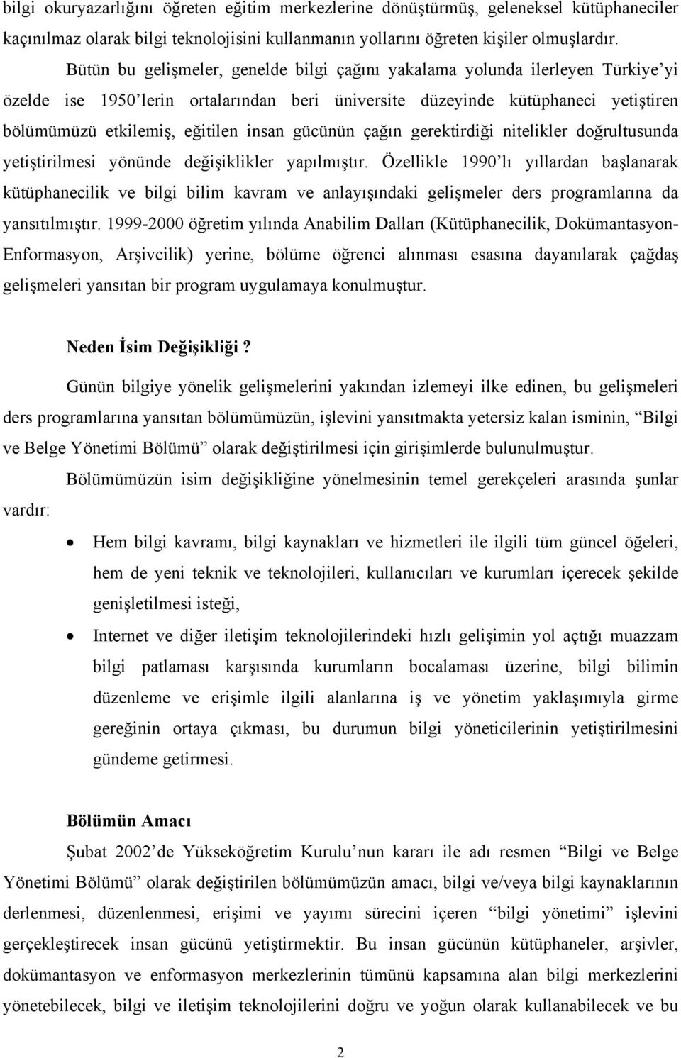 insan gücünün çağın gerektirdiği nitelikler doğrultusunda yetiştirilmesi yönünde değişiklikler yapılmıştır.