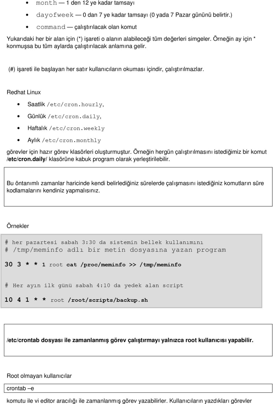 (#) işareti ile başlayan her satır kullanıcıların okumas ı içindir, çalıştırılmazlar. Redhat Linux Saatlik /etc/cron.hourly, Günlük /etc/cron.daily, Haftalı k Aylı k /etc/cron.weekly /etc/cron.