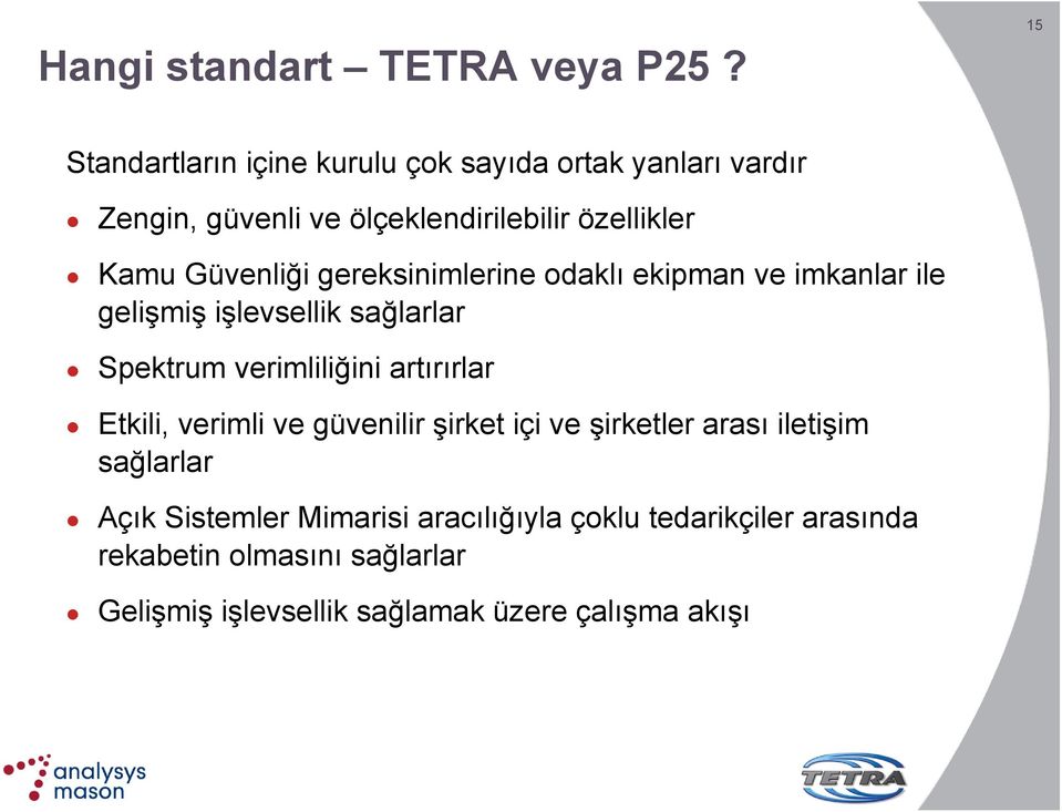 Güvenliği gereksinimlerine odaklı ekipman ve imkanlar ile gelişmiş işlevsellik sağlarlar Spektrum verimliliğini artırırlar