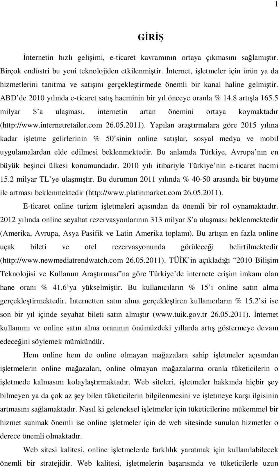 8 artışla 165.5 milyar $ a ulaşması, internetin artan önemini ortaya koymaktadır (http://www.internetretailer.com 26.05.2011).