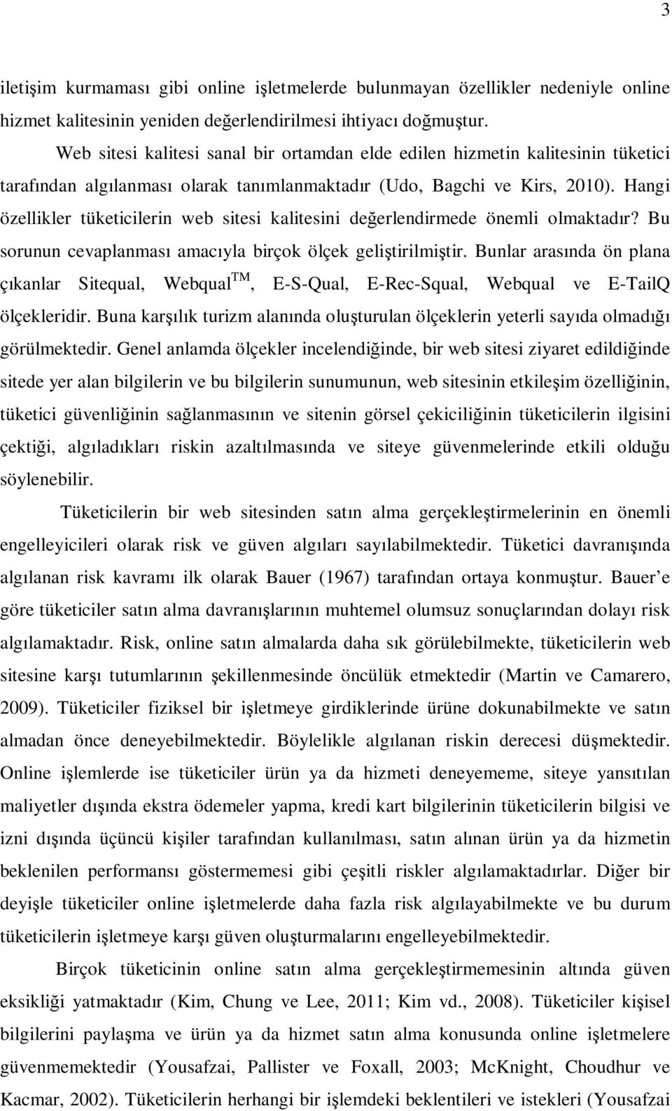 Hangi özellikler tüketicilerin web sitesi kalitesini değerlendirmede önemli olmaktadır? Bu sorunun cevaplanması amacıyla birçok ölçek geliştirilmiştir.