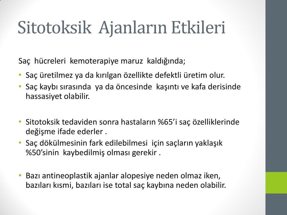 Sitotoksik tedaviden sonra hastaların %65 i saç özelliklerinde değişme ifade ederler.