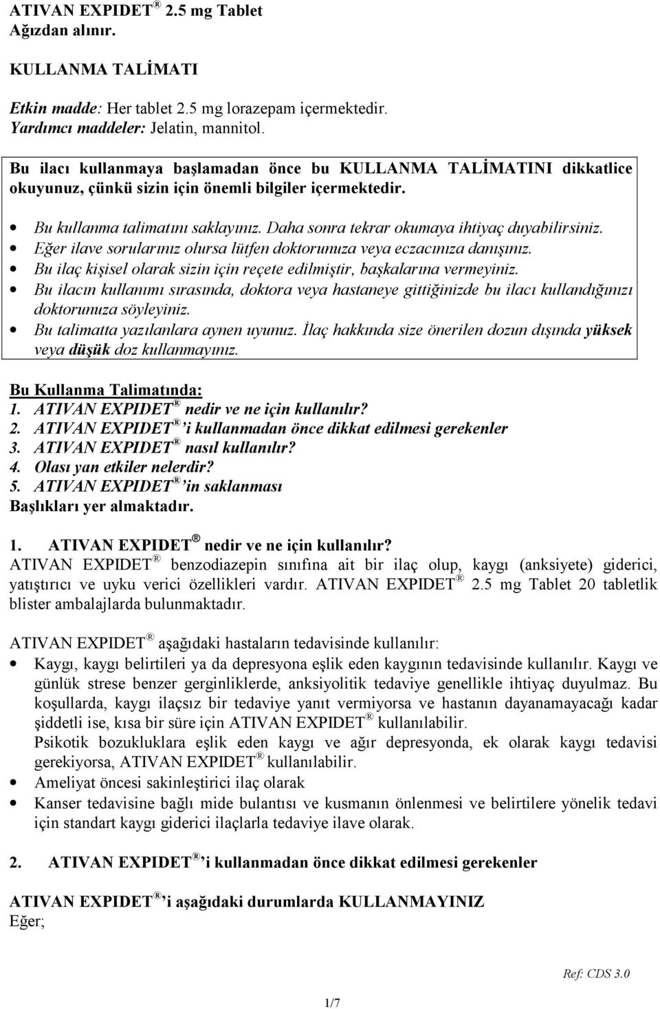 Daha sonra tekrar okumaya ihtiyaç duyabilirsiniz. Eğer ilave sorularınız olursa lütfen doktorunuza veya eczacınıza danışınız.